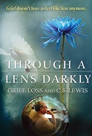 Through a Lens Darkly: Grief, Loss and C.S. Lewis (2011)