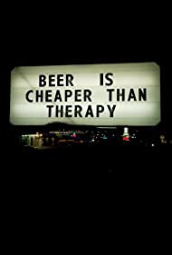 Beer Is Cheaper Than Therapy (2011)