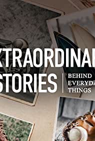 Watch Full Movie :Extraordinary Stories Behind Everyday Things (2021-)