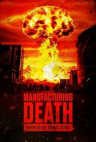 Manufacturing Death Birth of the Atom Bomb (2023)