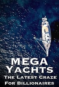 Watch Full Movie :Mega Yachts The Last Craze for Billionaires (2017)