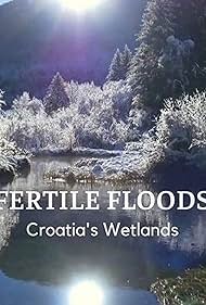 Fertile Floods: Croatias Wetlands (2018)